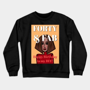 Forty and Fab Happy Birthday to my BFF Crewneck Sweatshirt